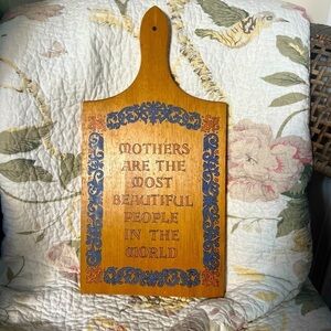 Vintage cutting board, “Mothers are the most beautiful people in the world”